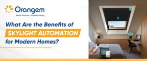 What Are the Benefits of Skylight Automation for Modern Homes?
