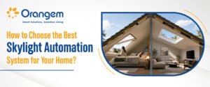 How to Choose the Best Skylight Automation System for Your Home?